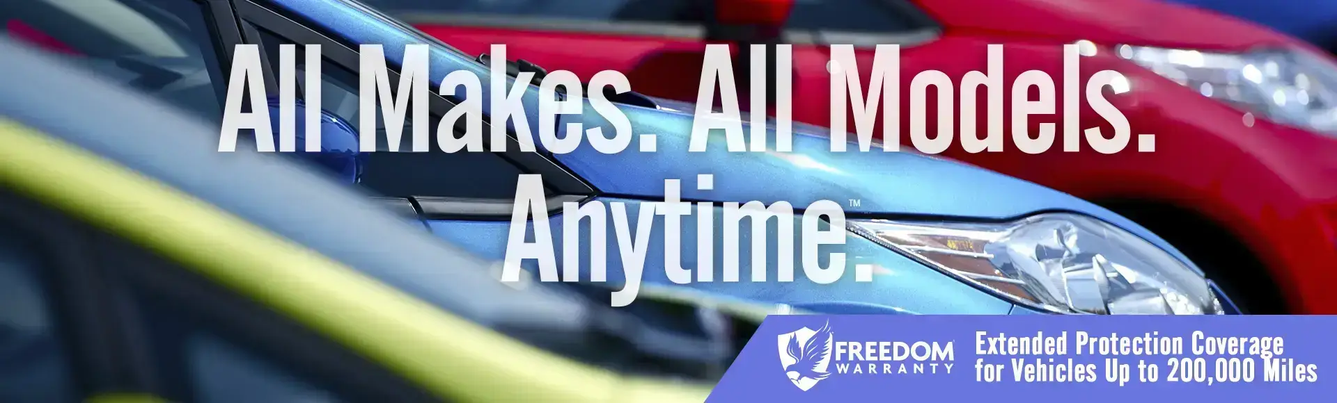 Freedom Warranty Covers All Makes. All Models. Anytime.
